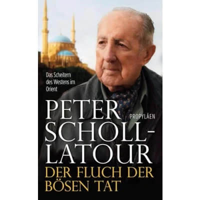 Abbildung von der Fluch bösen Tat: Das Scheitern des Westens im Orient Vermächtnis großen Journalisten und »Welterklärers«