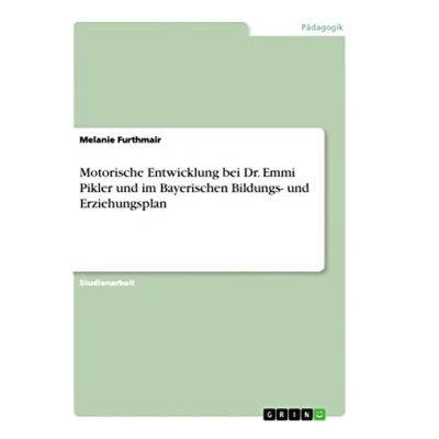 Abbildung von Motorische Entwicklung bei Dr. Emmi Pikler und im Bayerischen Bildungs Erziehungsplan