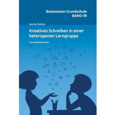 Abbildung von Kreatives Schreiben in einer heterogenenen Lerngruppe: Eine explorative Studie (Basiswissen Grundschule)