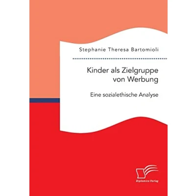 Abbildung von Kinder als Zielgruppe von Werbung: Eine sozialethische Analyse