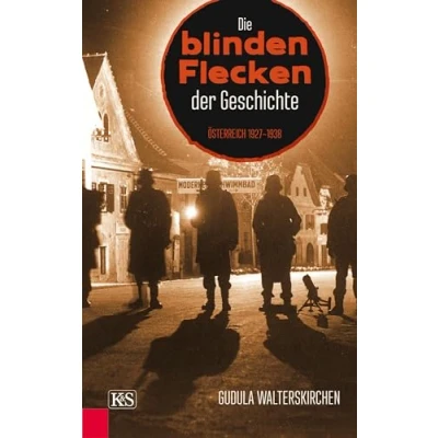 Abbildung von Die blinden Flecken der Geschichte: Österreich 1927 1938