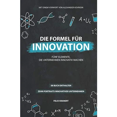 Abbildung von die Formel für Innovation: Fünf Elemente, Unternehmen innovativ machen
