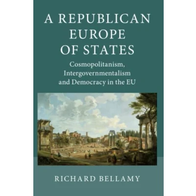 Abbildung von A Republican Europe of States: Cosmopolitanism, Intergovernmentalism and Democracy in the EU