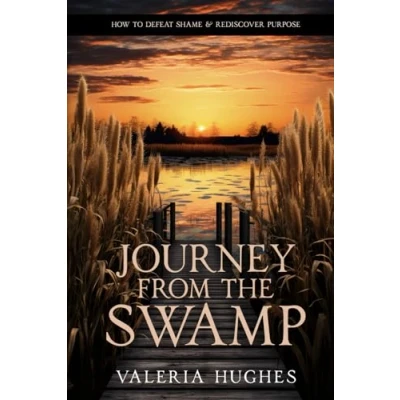 Abbildung von Journey From the Swamp: How To Defeat Shame &amp; Rediscover Purpose