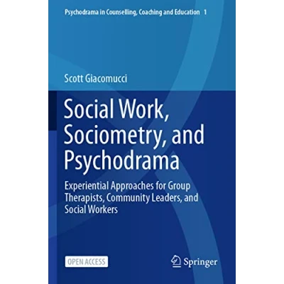 Abbildung von Social Work, Sociometry, and Psychodrama: Experiential Approaches for Group Therapists, Community Leaders, Workers (Psychodrama in Counselling, Coaching Education, Band 1)