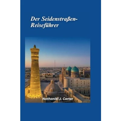 Abbildung von der Seidenstraßen Reiseführer 2025: Begeben Sie sich auf eine Reise entlang alten Handelsroute, die Ost und West verband