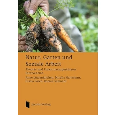 Abbildung von Natur, Gärten und Soziale Arbeit: Theorie Praxis naturgestützter Intervention