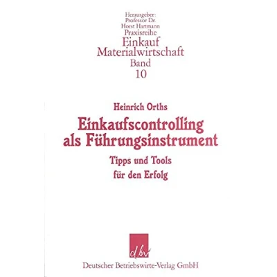 Abbildung von Einkaufscontrolling als Führungsinstrument: Tipps und Tools für den Erfolg (Praxisreihe Einkauf/Materialwirtschaft, Band 10)