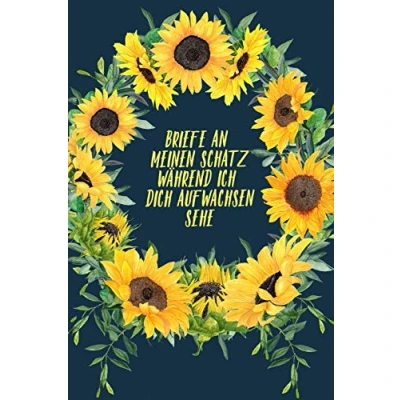 Abbildung von Briefe an meinen Schatz während ich dich aufwachsen sehe: Liniertes Notizbuch für junge Mütter, Eltern. Schreibe Erinnerungen deinen kleinen ... Zeitkapsel Andenken immer Sonnenblume