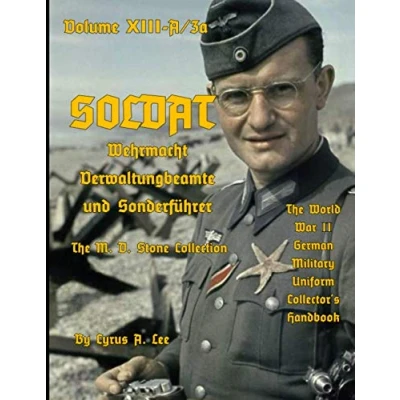 Abbildung von Soldat Volume XIII A/3a: Wehrmacht Verwaltungbeamte und Sonderführer: The World War II German Military Uniform Collector’s Handbook
