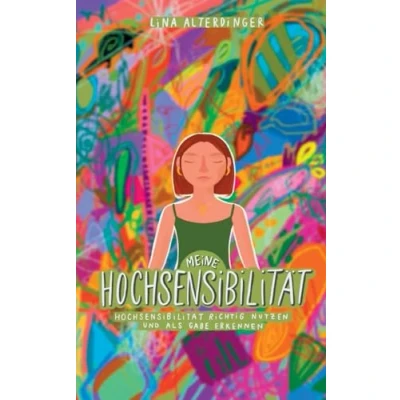 Abbildung von Meine Hochsensibiliät: Hochsensibiliät richtig nutzen und als Gabe erkennen