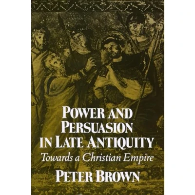 Abbildung von Power and Persuasion in Late Antiquity: Towards A Christian Empire (The Curti Lectures, 1988)