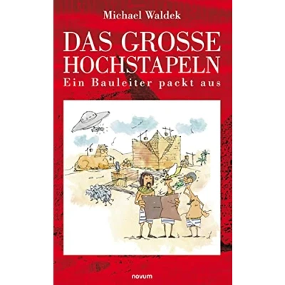 Abbildung von Das große Hochstapeln: Ein Bauleiter packt aus