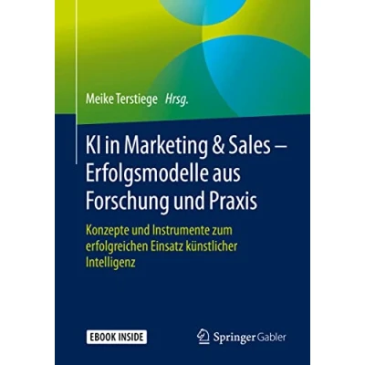 Abbildung von KI in Marketing &amp; Sales Erfolgsmodelle aus Forschung und Praxis: Konzepte Instrumente zum erfolgreichen Einsatz künstlicher Intelligenz
