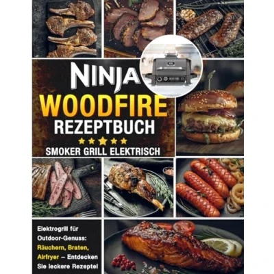 Abbildung von Ninja Woodfire Rezeptbuch Smoker Grill Elektrisch : Elektrogrill für Outdoor Genuss: Räuchern, Braten, Airfryer Entdecken Sie leckere Rezepte!