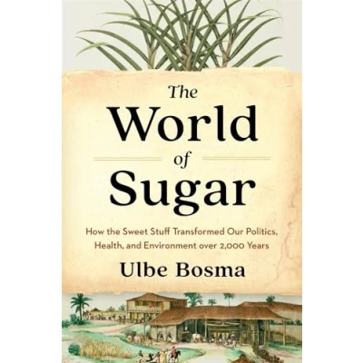 Abbildung von the World of Sugar: How Sweet Stuff Transformed Our Politics, Health, and Environment over 2,000 Years