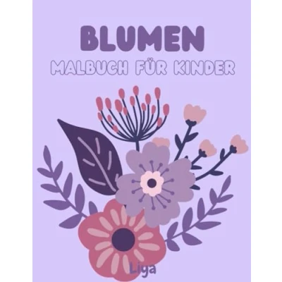 Abbildung von Blumen : Malbuch für Kinder: Über 90 Malvorlagen Kinder, Blumen, Mandalas und vieles mehr