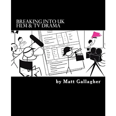 Abbildung von Breaking Into UK Film and TV Drama: A comprehensive guide to finding work in Drama for new entrants graduates