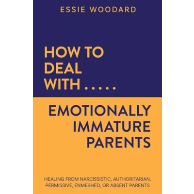 Abbildung von How to Deal With Emotionally Immature Parents: Healing from Narcissistic, Authoritarian, Permissive, Enmeshed, or Absent Parents (Generational Healing, Band 2)