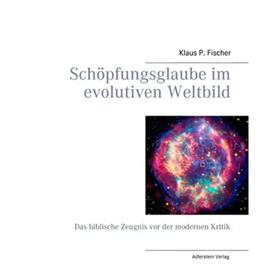 Abbildung von Schöpfungsglaube im evolutiven Weltbild: Das biblische Zeugnis vor der modernen Kritik