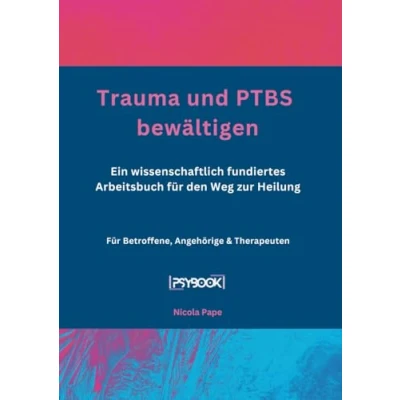 Abbildung von Trauma und PtBS bewältigen: Ein wissenschaftlich fundiertes Arbeitsbuch für den Weg zur Heilung