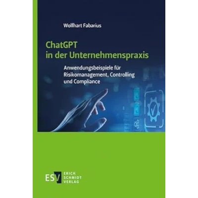 Abbildung von ChatGPT in der Unternehmenspraxis: Anwendungsbeispiele für Risikomanagement, Controlling und Compliance