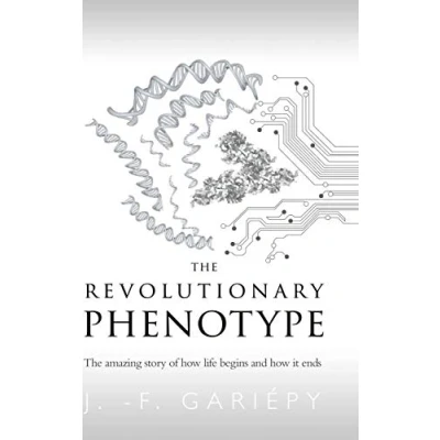 Abbildung von The Revolutionary Phenotype: amazing story of how life begins and it ends