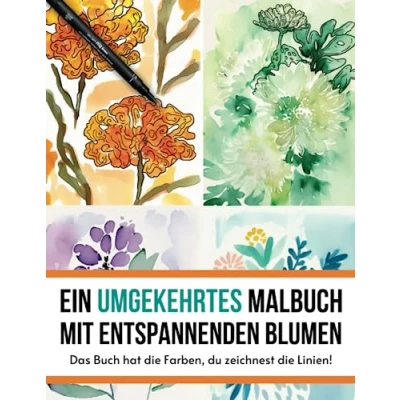 Abbildung von Ein umgekehrtes Malbuch mit Entspannenden Blumen: Das Buch hat die Farben, du zeichnest Linien!