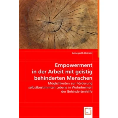 Abbildung von Empowerment in der Arbeit mit geistig behinderten Menschen: Möglichkeiten zur Förderung selbstbestimmten Lebens Wohnheimen Behindertenhilfe