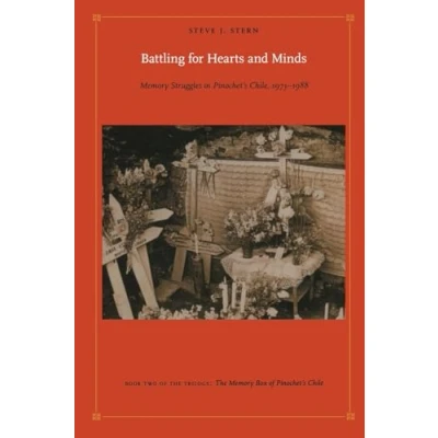 Abbildung von Battling for Hearts and Minds: Memory Struggles in Pinochet’s Chile, 19731988 (Latin America Otherwise: Languages, Empires, Nations: the Box of Pinochet&#039;s 2, Band 2)