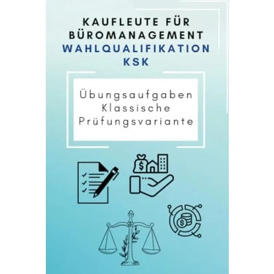 Abbildung von Kaufleute für Büromanagement Wahlqualifikation Kaufmännische Steuerung und Kontrolle: Übungsaufgaben klassische Prüfungsvariante