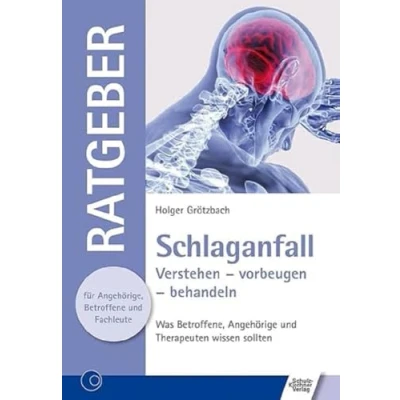 Abbildung von Schlaganfall: Verstehen vorbeugen behandeln. Was Betroffene, Angehörige und Therapeuten wissen sollten (Ratgeber für Angehörige, Betroffene Fachleute)