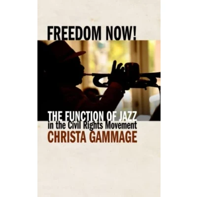 Abbildung von Freedom Now! the Function of Jazz in Civil Rights Movement