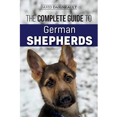 Abbildung von The Complete Guide to German Shepherds: Selecting, Training, Feeding, Exercising, and Loving your new Shepherd Puppy