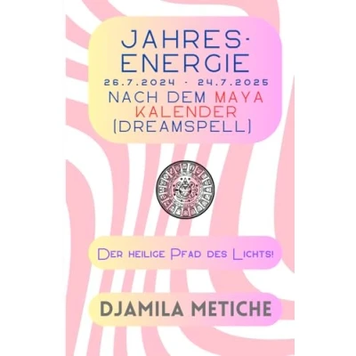Abbildung von Jahresenergie 26.7.2024 24.7.2025 nach dem Maya Kalender (Dreamspell): Der heilige Pfad des Lichts!