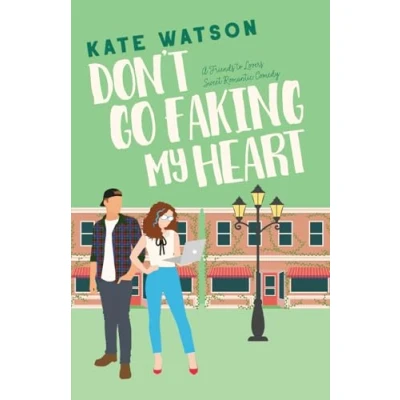 Abbildung von Don&#039;t Go Faking My Heart: A Friends to Lovers Sweet Romantic Comedy (Sweet as Sugar Maple, Band 4)