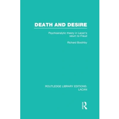 Abbildung von Death and Desire (RLE: Lacan): Psychoanalytic Theory in Lacan&#039;s Return to Freud (Routledge Library Editions: Lacan)