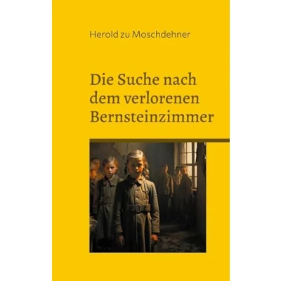 Abbildung von Die Suche nach dem verlorenen Bernsteinzimmer: Schwerins Mädchen und ihre Schatzkarten