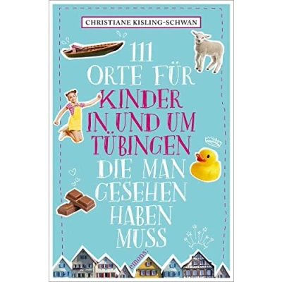 Abbildung von 111 Orte für Kinder in und um Tübingen, die man gesehen haben muss