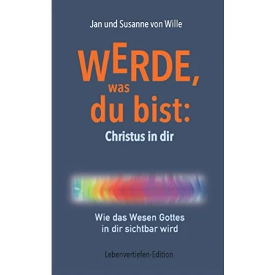 Abbildung von Werde, was du bist: Christus in dir: Wie das Wesen Gottes dir sichtbar wird