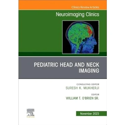 Abbildung von Pediatric Head and Neck Imaging, An Issue of Neuroimaging Clinics North America (Volume 33 4) (The Clinics: Radiology, Volume
