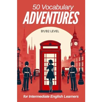 Abbildung von 50 Vocabulary Adventures for Intermediate English Learners (B1/B2 English): Boost Your Language Skills with Engaging Short Stories and Practical Real Life Conversations