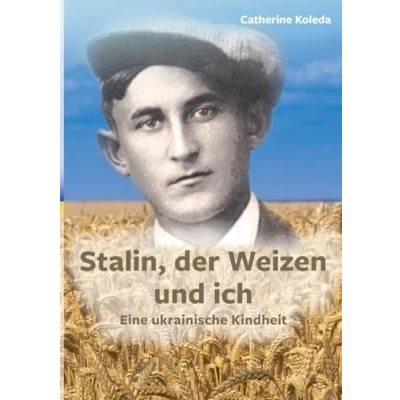 Abbildung von Stalin, der Weizen und ich: Eine ukrainische Kindheit