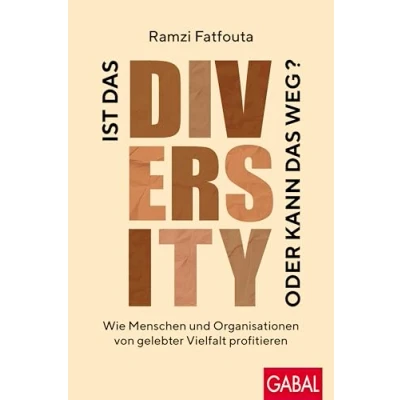 Abbildung von Ist das Diversity oder kann weg?: Wie Menschen und Organisationen von gelebter Vielfalt profitieren (Dein Business)