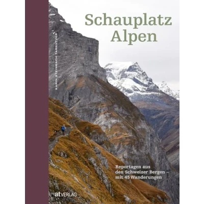Abbildung von Schauplatz Alpen: Reportagen und Geschichten aus den Schweizer Bergen Mit 45 Wanderungen Entdeckungstouren. Entdecken Sie moderne Alpenkultur. Natürlich bei AT