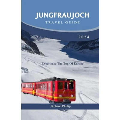 Abbildung von Jungfraujoch Travel Guide 2024: Experience the Top of Europe (DiscoverMore Guide, Band 1)