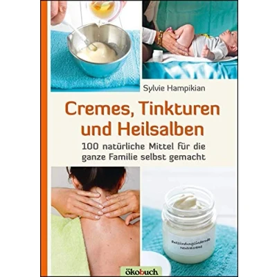 Abbildung von Cremes, Tinkturen und Heilsalben: 100 natürliche Mittel für die ganze Familie selbst gemacht