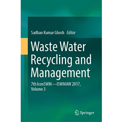 Abbildung von Waste Water Recycling and Management: 7th IconSWM ̶̶ ISWMAW 2017, Volume 3