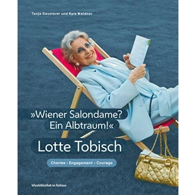 Abbildung von „Wiener Salondame? Ein Albtraum!“: Lotte Tobisch Charme, Engagement, Courage