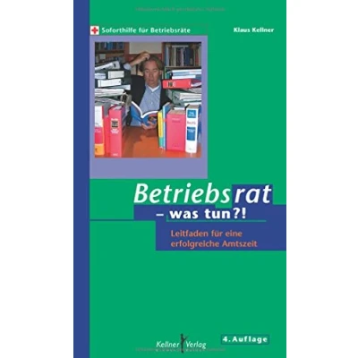 Abbildung von Betriebsrat was tun?!: Leitfaden für eine erfolgreiche Amtszeit